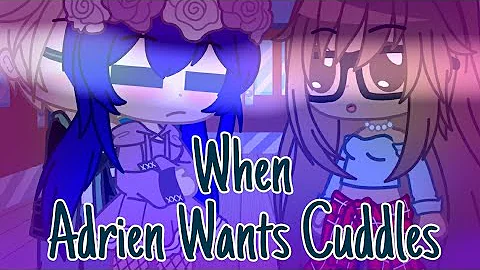 When Adrien Wants Cuddles || Miraculous Ladybug [MLB] Gacha Skit || Gacha Club