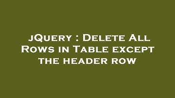 jQuery : Delete All Rows in Table except the header row