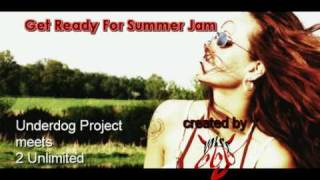 Get Ready For Summer Jam * Underdog Project Meets 2 Unlimited *