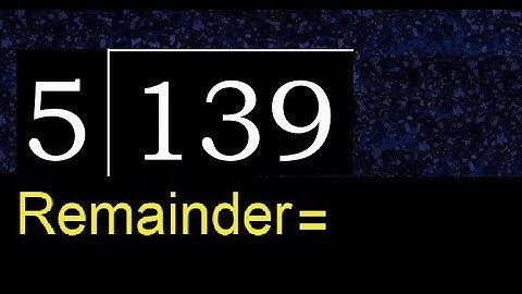 Deel 139 door 5, rest. Delen met 1-cijferige delers. Hoe te doen.