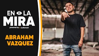 Abraham Vazquez, En La Mira: Nacido para ser leyenda