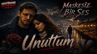 Unuttum - Alper Feat. Şimal (Bir Şçı Şarkısı) Maskesiz Bir Ses