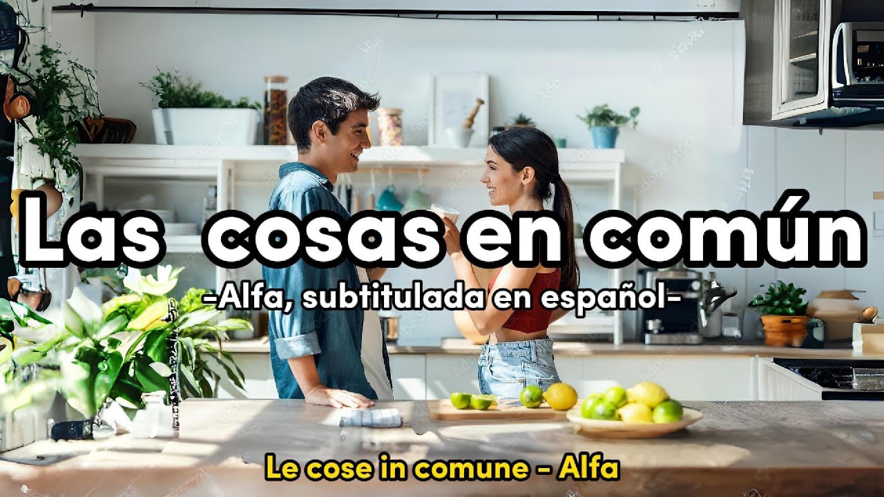 Le cose in comune - Alfa (subtitulada en español) Le cose in comune - Alfa (subtitulada en español)