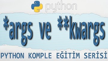 Python Dersleri: 39 - *ARGS ve **KWARGS (2020)