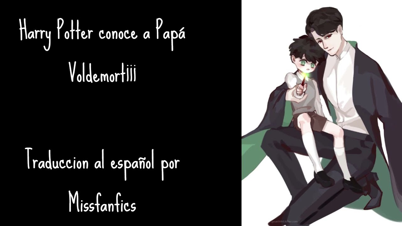Harry Potter conoce a papa Voldemort 1/3