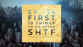 First 10 Things To Do After SHTF - EP 154