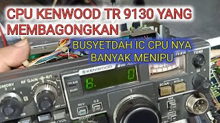Cpu Kenwood Tr 9130 Yang Bikin Ruwet Ternyata Ic Nya Banyak Menipu
