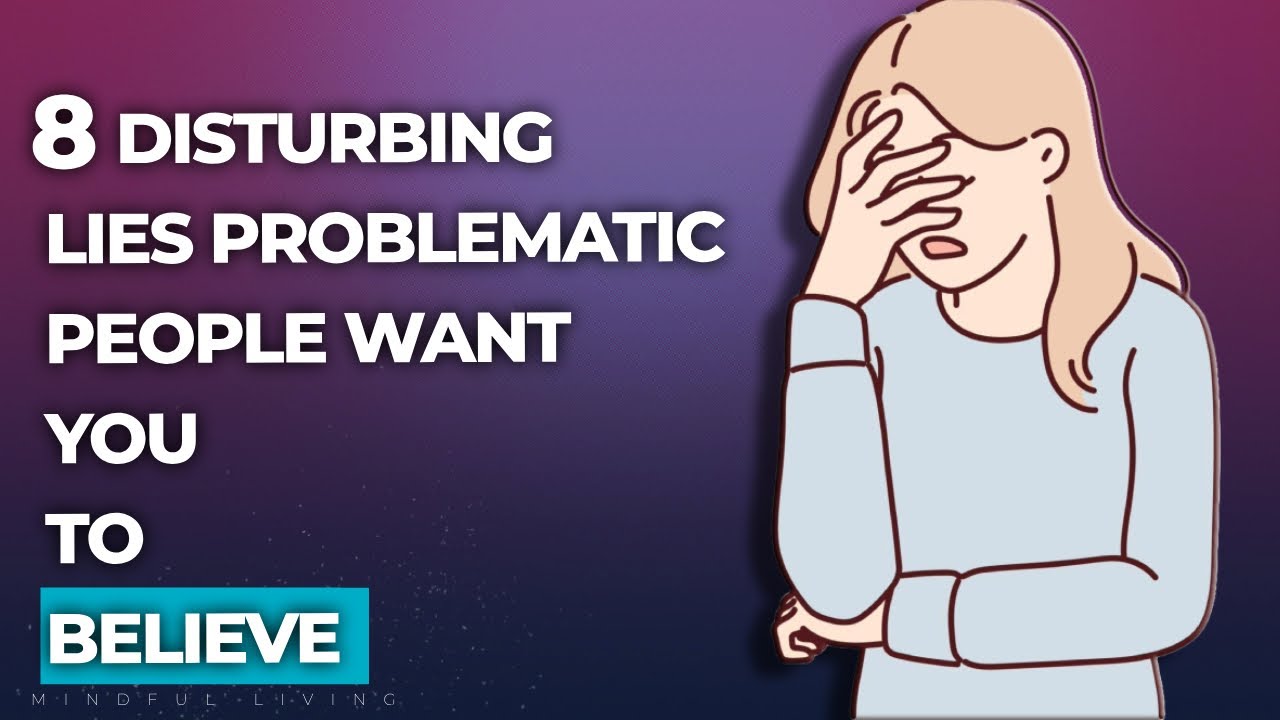 Problematic Ppl 8 Disturbing Lies Problematic People Want You to Believe - YouTube
