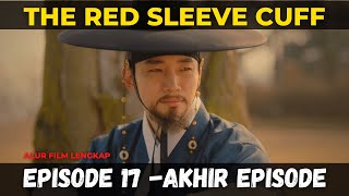 THE RED SLEEVE EPISODE 17 Sub Indo - Akhir Episode ALUR FILM LENGKAP