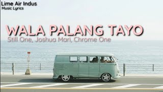 Video thumbnail of "Wala Palang Tayo (Lyrics) by Still One, Joshua Mari, Chrome One"