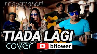 Download Cover Tiada Lagi - Mayang Sari @bflower Video MP3 Cover Tiada Lagi - Mayang Sari @bflower