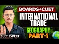 Boards + Cuet 2026 Geography | International Trade Explained By Cuet Topper!