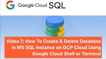 Video 7: How To Create & Delete Database in MS SQL Instance on GCP Cloud Using Google Cloud Shell