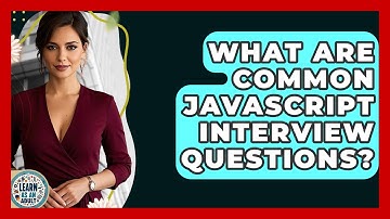 What Are Common JavaScript Interview Questions? - Learn As An Adult