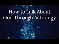 How to Talk About God Through Astrology