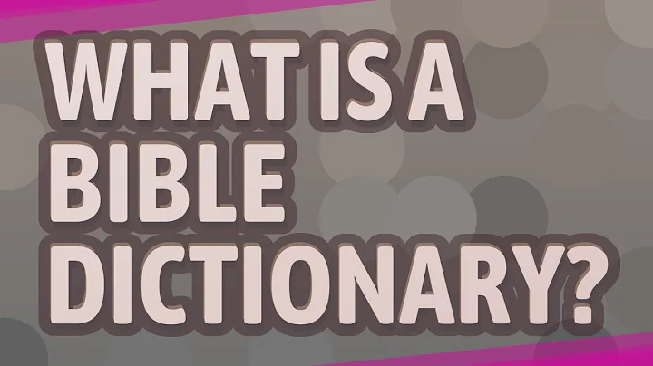 What is a Bible dictionary?