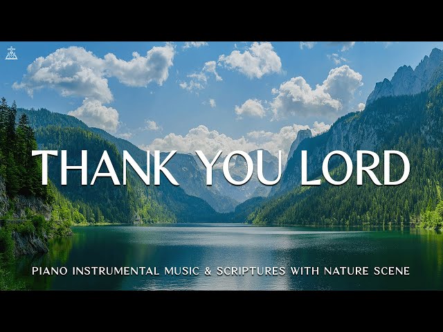 Thank You Lord: Instrumental Worship with Scriptures | Prayer Instrumental Music🌿CHRISTIAN piano class=