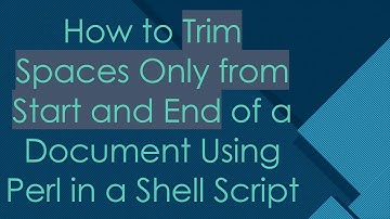 How to Trim Spaces Only from Start and End of a Document Using Perl in a Shell Script