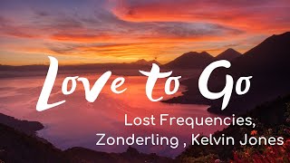 Lost Frequencies, Zonderling , Kelvin Jones - Love to Go (Lyrics)