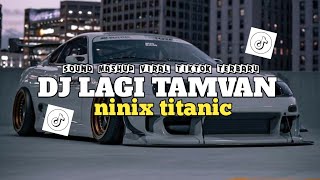 DJ LAGI TAMVAN X NINIX TITANIC SLOWBASS VIRAL TIKTOK TERBARU 2024 - MAMAN FVNDY
