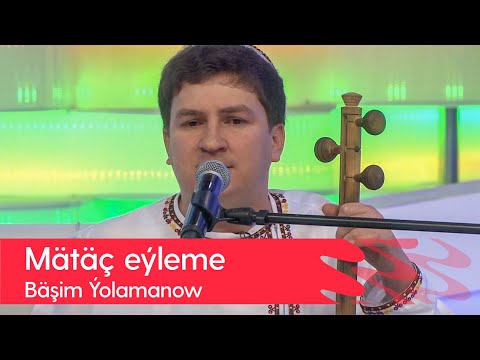 Bashim Yolamanow - Matach eyleme | 2022