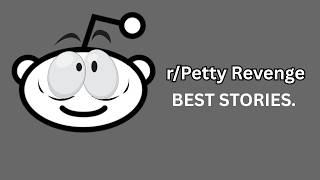 REDDIT'S "PETTY REVENGE" BEST STORIES. (juicy)