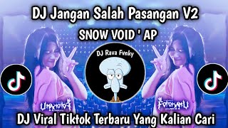 DJ JANGAN SALAH PASANGAN V2 - SNOW VOID ' AP VIRAL TIKTOK TERBARU!!