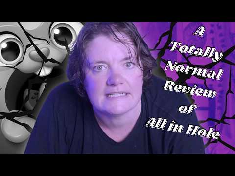 A Totally Normal Review of All in Hole