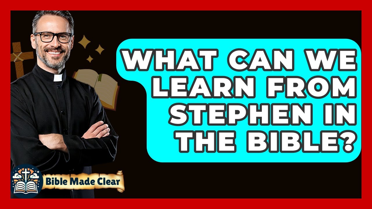 What Can We Learn From Stephen In The Bible? - BibleMadeClear.com