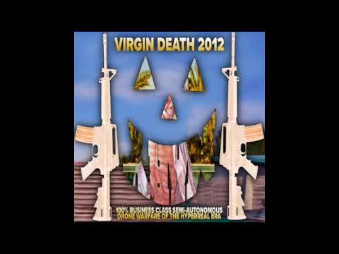 VIRGIN DEATH 2012: 100% BUSINESS CLASS SEMI-AUTONOMOUS DRONE WARFARE OF THE HYPERREAL ERA