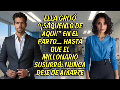 Ella Gritó ¡Sáquenlo De Aquí! En El Parto... Hasta Que El Millonario Susurró Nunca Dejé De Amarte