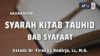 Syarah Kitab Tauhid - Bab Syafaat #1 - Ustadz Dr. Firanda Andirja, M.A.