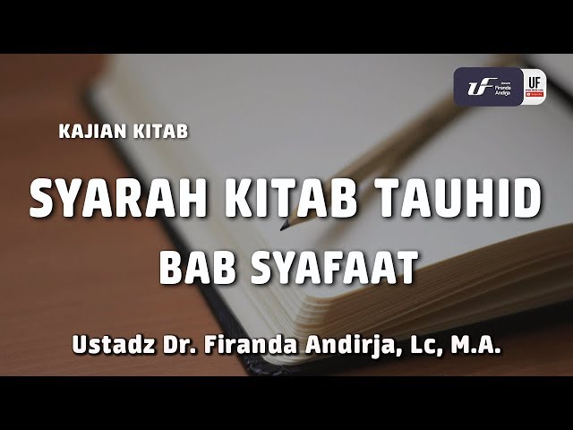 Syarah Kitab Tauhid - Bab Syafaat #1 - Ustadz Dr. Firanda Andirja, M.A. class=