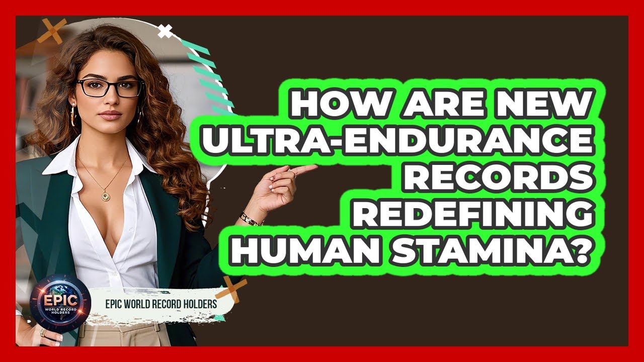 How Are New Ultra-endurance Records Redefining Human Stamina? - Epic World Record Holders