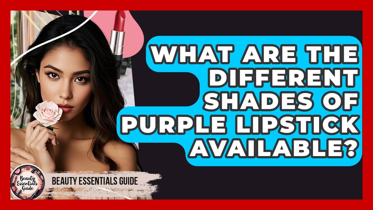What Are The Different Shades Of Purple Lipstick Available? - Beauty Essentials Guide
