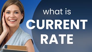 Understanding "Current Rate": A Simple Guide