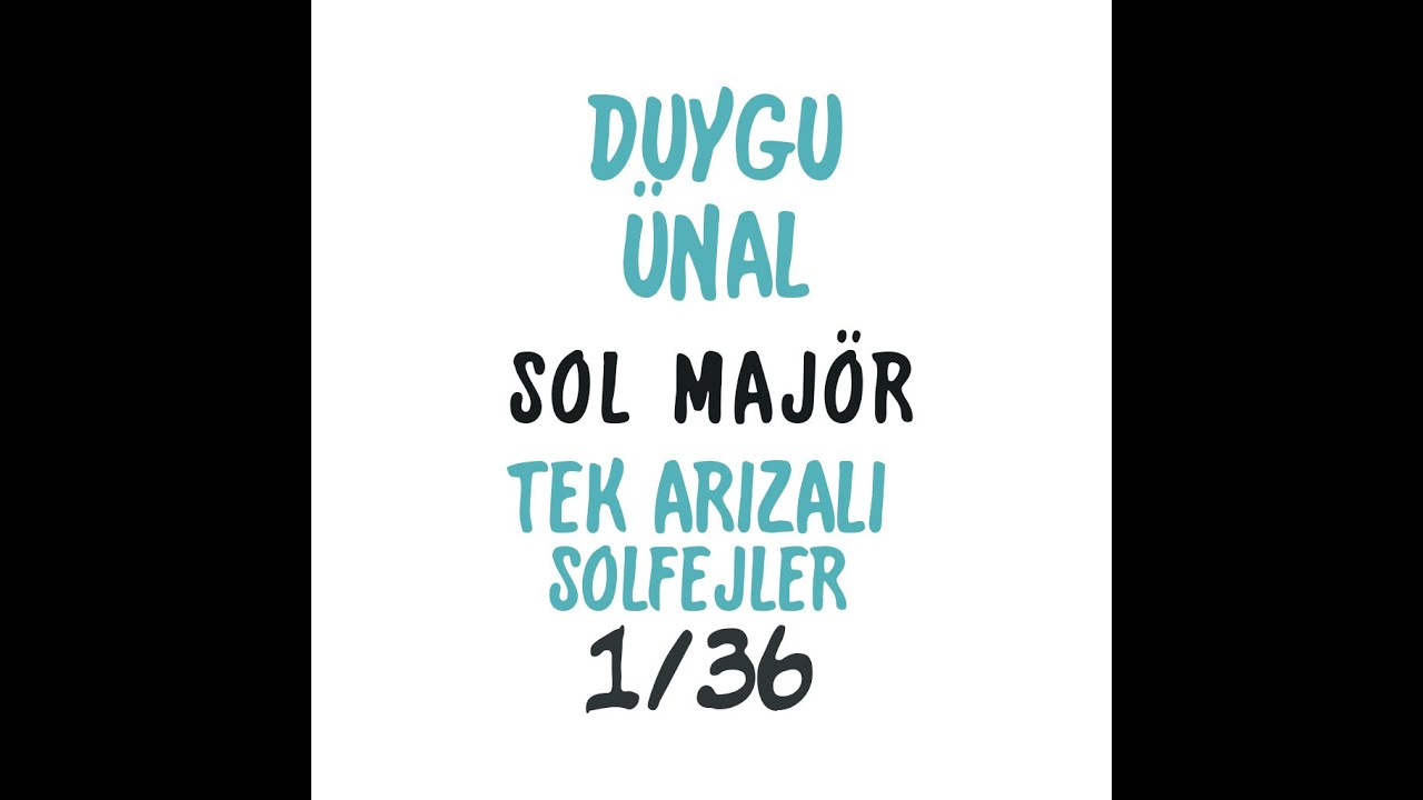 DUYGU ÜNAL (SOL MAJÖR) TEK ARIZALI TONLARLA İLGİLİ TÜM SOLFEJLER 1/36