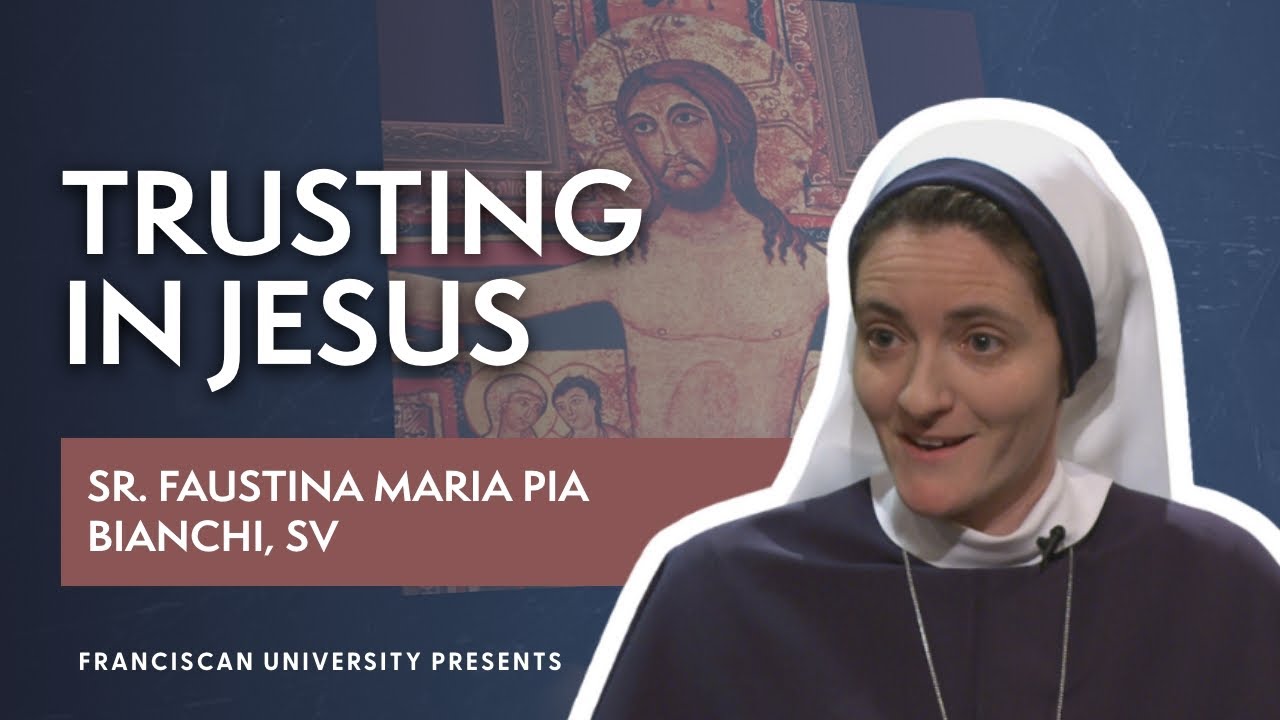 Trusting in Jesus | Sr. Faustina Maria Pia Bianchi, SV | Franciscan ...