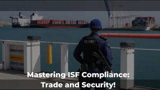Mastering ISF Compliance: Trade and Security!