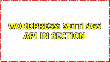 Wordpress: Settings API in Section (2 Solutions!!)