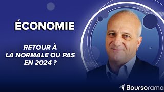 Economie : retour à la normale ou pas en 2024 ?