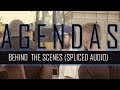 Behind the Scenes of: AGENDAS (Spliced Audio)