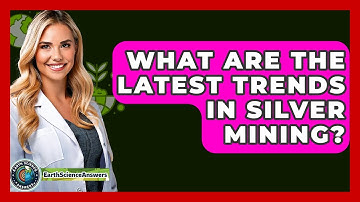 What Are The Latest Trends In Silver Mining? - Earth Science Answers
