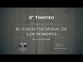 09 - El Carácter Moral de los Hombres - (2° Timoteo 3:1-9)