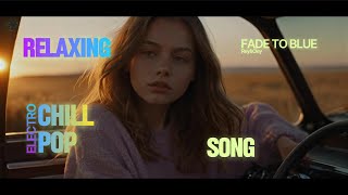 Fade to Blue | Relaxing Pop | Chill | Vibes | Ballad | EDM | Fokus | Mood | Work | AI Music