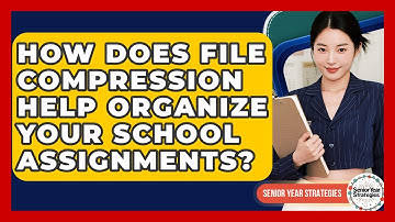 How Does File Compression Help Organize Your School Assignments? - Senior Year Strategies