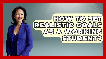 How To Set Realistic Goals As A Working Student? - Ultimate Study Hacks
