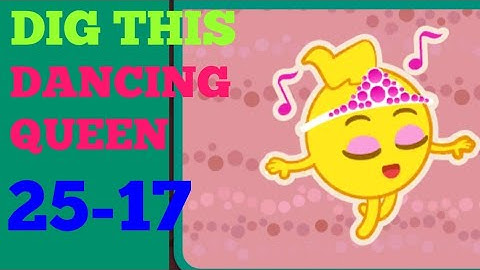 Dig this 25-17 dancing queen Solution or Walkthrough