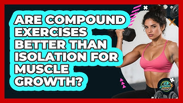 Are Compound Exercises Better Than Isolation For Muscle Growth? - High Energy Training Hub