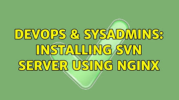 DevOps & SysAdmins: Installing SVN server using NGINX